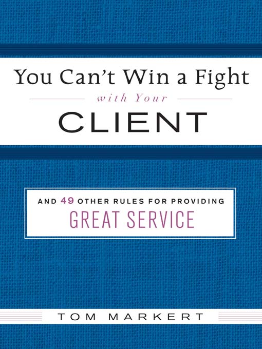 Title details for You Can't Win a Fight with Your Client by Tom Markert - Available